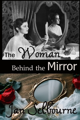 The Woman Behind the Mirror by Jan Selbourne