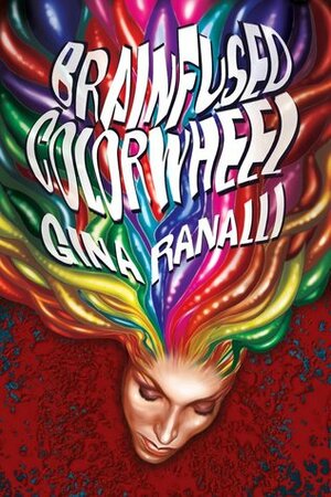 Brainfused Colorwheel by Gina Ranalli