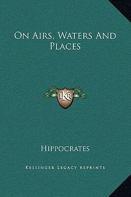 On Airs, Waters And Places by Hippocrates