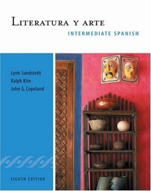 Literatura y Arte: Intermediate Spanish Series by Ralph Kite, Lynn A. Sandstedt, John G. Copeland
