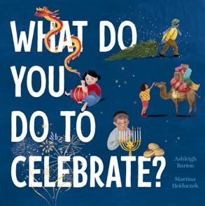 What Do You Do to Celebrate? by Martina Heiduczek, Ashleigh Barton