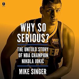 Why So Serious?: The Untold Story of NBA Champion Nikola Jokic by Mike Singer