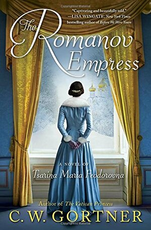 The Romanov Empress: A Novel of Tsarina Maria Feodorovna by C.W. Gortner
