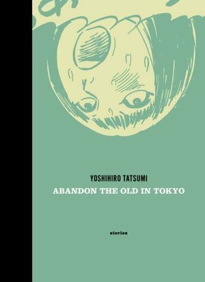 Abandon the Old in Tokyo by Yuji Oniki, Kōji Suzuki, Adrian Tomine, Yoshihiro Tatsumi