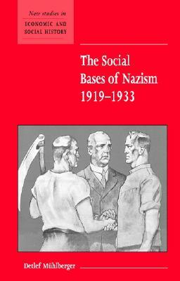 The Social Bases of Nazism, 1919-1933 by Detlef Mühlberger