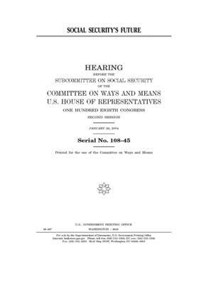 Social security's future by Committee on Ways and Means (house), United States House of Representatives, United State Congress