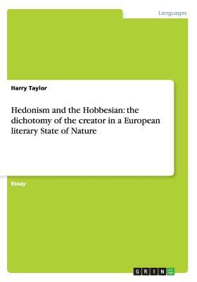 Hedonism and the Hobbesian: the dichotomy of the creator in a European literary State of Nature by Harry Taylor