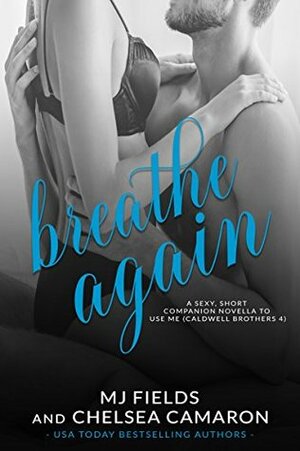 Breathe Again by Chelsea Camaron, MJ Fields