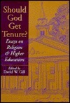 Should God Get Tenure?: Essays on Religion and Higher Education by David W. Gill