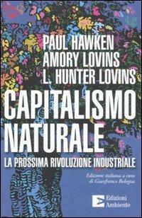 Capitalismo naturale: La prossima rivoluzione industriale by Paul Hawken, Amory B. Lovins, L. Hunter Lovins