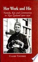 Her Work and His: Family, Kin and Community in New Zealand 1900-1930 by Claire Toynbee