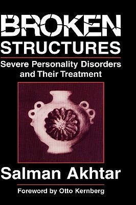 Broken Structures: Severe Personality Disorders and Their Treatment by Salman Akhtar