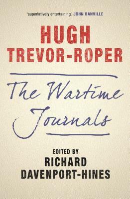 The Wartime Journals by Hugh Trevor-Roper
