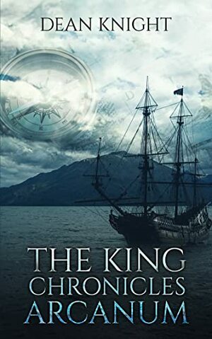 The King Chronicles: Arcanum by Dean Knight