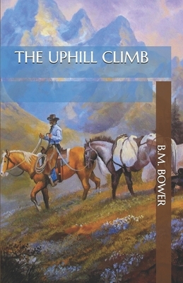 The Uphill Climb by B. M. Bower