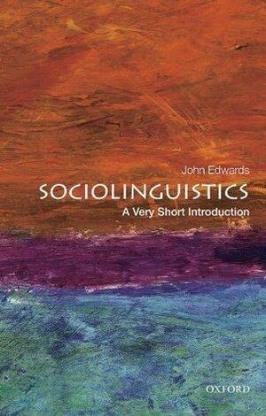 Sociolinguistics: A Very Short Introduction by John R. Edwards, John R. Edwards