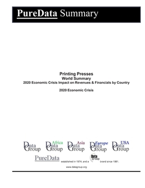 Printing Presses World Summary: 2020 Economic Crisis Impact on Revenues & Financials by Country by Editorial Datagroup