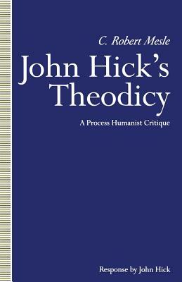 John Hick's Theodicy: A Process Humanist Critique by C. Robert Mesle, Nimrod Tal