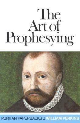 Art of Prophesying by William Perkins