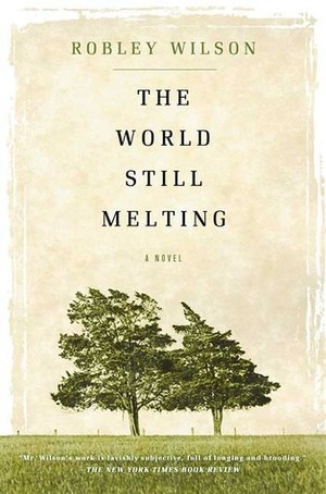 The World Still Melting by Robley Wilson