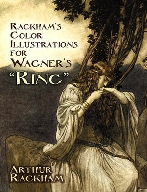 Rackham\'s Color Illustrations for Wagner\'s Ring by Richard Wagner, Arthur Rackham, James Spero