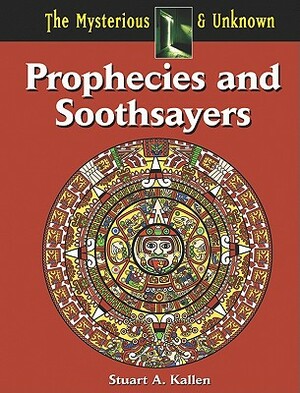 Prophecies and Soothsayers by Stuart A. Kallen