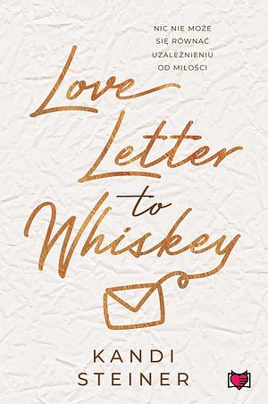 Love Letter to Whiskey by Kandi Steiner, Kandi Steiner