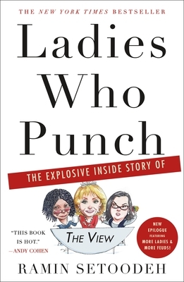 Ladies Who Punch: The Explosive Inside Story of the View by Ramin Setoodeh