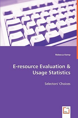 E-Resource Evaluation & Usage Statistics - Selectors' Choices by Rebecca Kemp