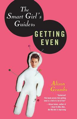 The Smart Girl's Guide to Getting Even by Alison Grambs