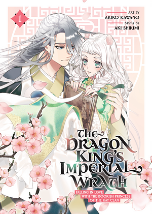 The Dragon King's Imperial Wrath: Falling In Love With The Bookish Princess Of The Rat Clan Vol. 1 by Aki Shikimi