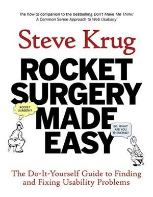 Rocket Surgery Made Easy: The Do-It-Yourself Guide to Finding and Fixing Usability Problems by Steve Krug