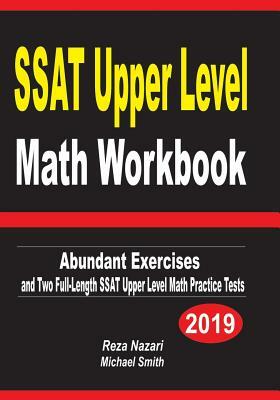 SSAT Upper Level Math Workbook: Abundant Exercises and Two Full-Length SSAT Upper Level Math Practice Tests by Reza Nazari, Michael Smith