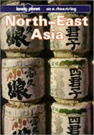 North-East Asia on a Shoestring (Lonely Planet on a Shoestring) by Chris Taylor, Lonely Planet, Robert Storey, Clem Lindenmayer