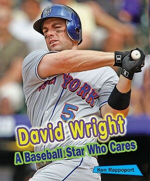 David Wright: A Baseball Star Who Cares by Ken Rappoport