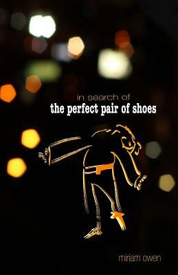 In Search of the Perfect Pair of Shoes by Miriam Owen