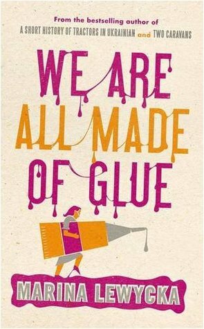 We Are All Made of Glue by Marina Lewycka