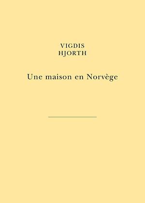 Une Maison En Norvege by Vigdis Hjorth