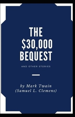 The $30,000 Bequest and other short stories Annotated by Mark Twain