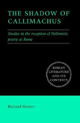 The Shadow of Callimachus by Richard Hunter