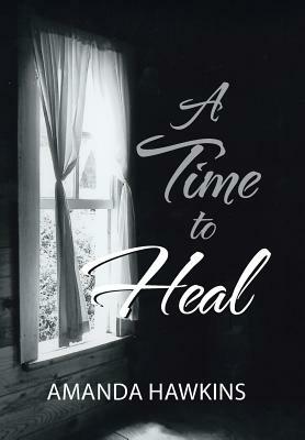 A Time to Heal by Amanda Hawkins