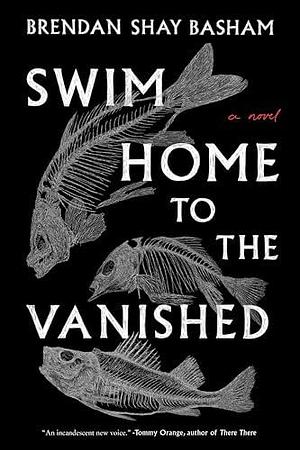 Swim Home to the Vanished: A Novel by Brendan Shay Basham, Brendan Shay Basham