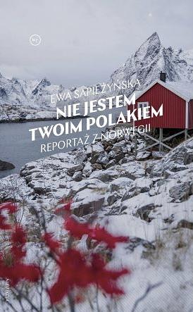 Nie jestem twoim Polakiem. Reportaż z Norwegii by Ilona Wiśniewska, Ewa Sapieżyńska