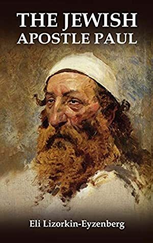 The Jewish Apostle Paul: Rethinking One of the Greatest Jews that Ever Lived. by Ludmila Lizorkina, Eli Lizorkin-Eyzenberg