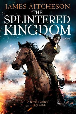 The Splintered Kingdom by James Aitcheson