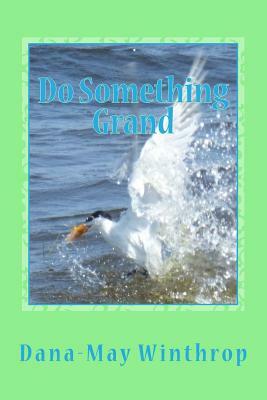 Do Something Grand by Dana-May Winthrop