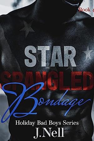 Star Spangled Bondage: The Holiday Bad Boys by J. Nell