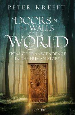 Doors in the Walls of the World: Signs of Transcendence in the Human Story by Peter Kreeft
