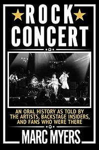 Rock Concert: An Oral History of an American Rite of Passage by Marc Myers