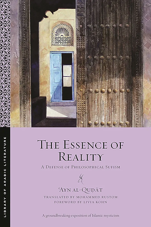 The Essence of Reality: A Defense of Philosophical Sufism by ʿAyn al-Quḍāt